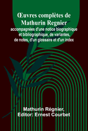 OEuvres compltes de Mathurin Regnier; accompagnes d'une notice biographique et bibliographique, de variantes, de notes, d'un glossaire et d'un index