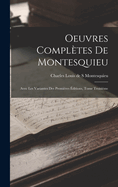 Oeuvres Compltes de Montesquieu: Avec les Variantes des Premires ditions, Tome Troisime