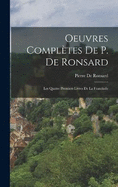 Oeuvres Compltes De P. De Ronsard: Les Quatre Premiers Livres De La Franciade