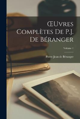 OEuvres Compltes De P.J. De Branger; Volume 1 - de Branger, Pierre Jean