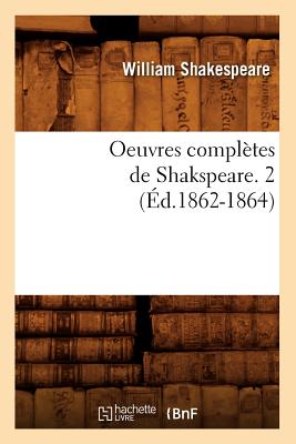 Oeuvres Compltes de Shakspeare. 2 (d.1862-1864) - Shakespeare, William