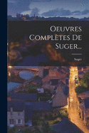 Oeuvres Compltes De Suger...