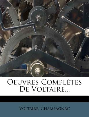 Oeuvres Compltes De Voltaire... - Voltaire (Creator), and Champagnac