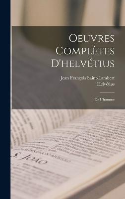 Oeuvres Compltes D'helvtius: De L'homme - Helvtius, and Saint-Lambert, Jean Franois