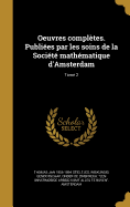 Oeuvres compltes. Publies par les soins de la Socit mathmatique d'Amsterdam; Tome 2