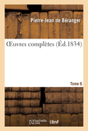 Oeuvres Compltes. Tome 6: Edition Unique, Orne de 104 Vignettes En Taille-Douce Dessines Par Les Peintres Les Plus Clbres