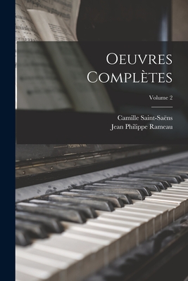 Oeuvres Compltes; Volume 2 - Saint-Sans, Camille, and Rameau, Jean Philippe