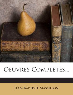 Oeuvres Compltes... - Massillon, Jean-Baptiste