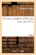 Oeuvres Compl?tes d'?tienne Jouy. T6