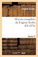 Oeuvres Compl?tes de Eug?ne Scribe. S?r. 2.Volume 27