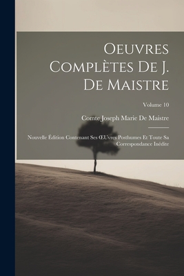 Oeuvres Compl?tes de J. de Maistre: Nouvelle ?dition Contenant Ses Oeuvres Posthumes Et Toute Sa Correspondance In?dite; Volume 10 - De Maistre, Comte Joseph Marie