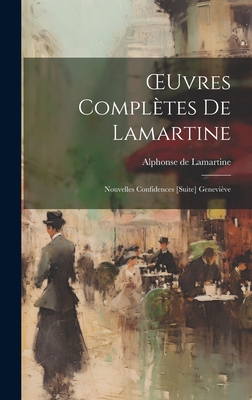 Oeuvres Compl?tes de Lamartine: Nouvelles Confidences [suite] Genevi?ve - De Lamartine, Alphonse