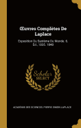 Oeuvres Compl?tes de Laplace: Exposition Du Syst?me Du Monde. 6. ?d., 1835. 1848