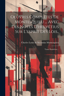 Oeuvres Compl?tes De Montesquieu ... Avec Des Notes D'helv?tius Sur L'esprit Des Lois..: Tome Douzi?me...