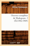 Oeuvres Compl?tes de Shakspeare. 2 (?d.1862-1864)