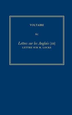 OEuvres compl?tes de Voltaire (Complete Works of Voltaire) 6C: Lettres sur les Anglais (III) - McKenna, Antony (Editor), and Mori, Gianluca (Editor), and Voltaire