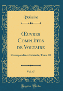 Oeuvres Compl?tes de Voltaire, Vol. 47: Correspondance G?n?rale, Tome III (Classic Reprint)