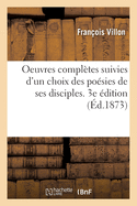 Oeuvres Compl?tes Suivies d'Un Choix Des Po?sies de Ses Disciples. 3e ?dition