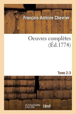 Oeuvres Compl?tes Tome 2-3 - Chevrier, Fran?ois-Antoine