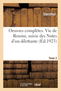 Oeuvres compl?tes. Vie de Rossini, suivie des Notes d'un dilettante. Tome 2