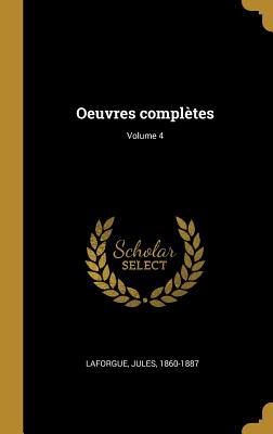 Oeuvres Compl?tes; Volume 4 - 1860-1887, Laforgue Jules