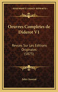 Oeuvres Completes de Diderot V1: Revues Sur Les Editions Originales (1875)