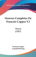 Oeuvres Completes de Francois Coppee V2: Poesie (1885)
