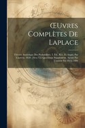 Oeuvres Completes de Laplace: Theorie Analytique Des Probabilites. 3. Ed., Rev. Et Augm. Par l'Auteur. 1820. [avec Un Quatrieme Supplement, Ajoute Par l'Auteur En 1825] 1886