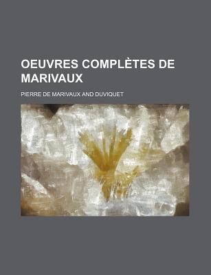 Oeuvres Completes de Marivaux... - De Marivaux, Pierre, and Marivaux, Pierre De