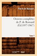 Oeuvres Completes de P. de Ronsard. Tome 7 (Ed.1857-1867)