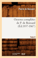 Oeuvres Completes de P. de Ronsard. Tome 8 (Ed.1857-1867)