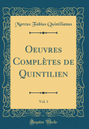 Oeuvres Completes de Quintilien, Vol. 1 (Classic Reprint)