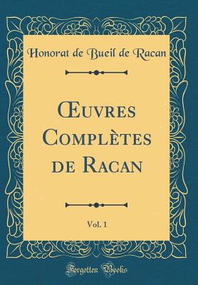 Oeuvres Completes de Racan, Vol. 1 (Classic Reprint) - Racan, Honorat De Bueil De