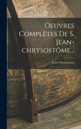 Oeuvres Completes de S. Jean-Chrysostome...