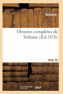 Oeuvres Completes de Voltaire. Tome 32