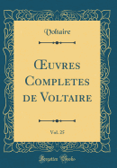 Oeuvres Completes de Voltaire, Vol. 25 (Classic Reprint)