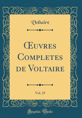 Oeuvres Completes de Voltaire, Vol. 25 (Classic Reprint) - Voltaire