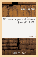Oeuvres Completes D'Etienne Jouy. T23