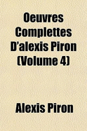 Oeuvres Complettes D'Alexis Piron (Volume 4)