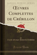 Oeuvres Complettes de Cr?billon, Vol. 3 (Classic Reprint)