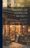 Oeuvres de Alfred de Musset ...: Melanges de Litterature Et de Critique...