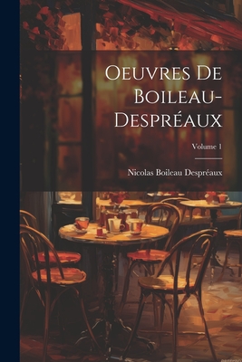 Oeuvres de Boileau-Despr?aux; Volume 1 - Despr?aux, Nicolas Boileau