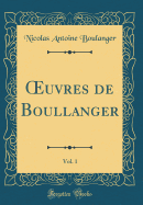 Oeuvres de Boullanger, Vol. 1 (Classic Reprint)