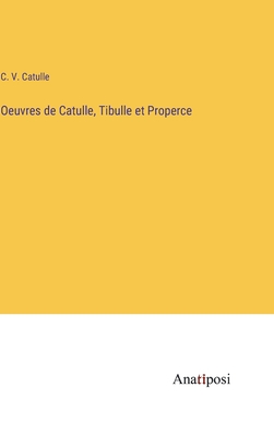 Oeuvres de Catulle, Tibulle et Properce - Catulle, C V