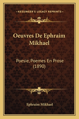 Oeuvres de Ephraim Mikhael: Poesie, Poemes En Prose (1890) - Mikhael, Ephraim