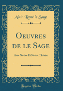 Oeuvres de Le Sage: Avec Notice Et Notes; Thatre (Classic Reprint)