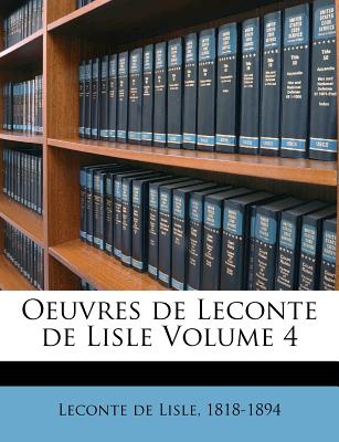 Oeuvres de LeConte de Lisle Volume 4 - LeConte De Lisle, 1818-1894 (Creator)