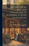 Oeuvres De M. Auguste Guillaume De Schlegel crites En Franais; Volume 3