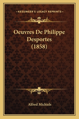 Oeuvres de Philippe Desportes (1858) - Michiels, Alfred (Introduction by)