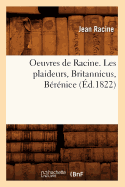 Oeuvres de Racine. Les Plaideurs, Britannicus, Brnice (d.1822)